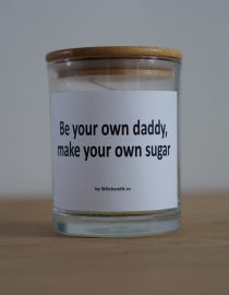 Be your own daddy, make your own sugar